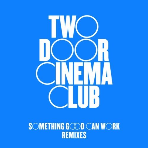 Two Door Cinema Club - Something Good Can Work Remixes