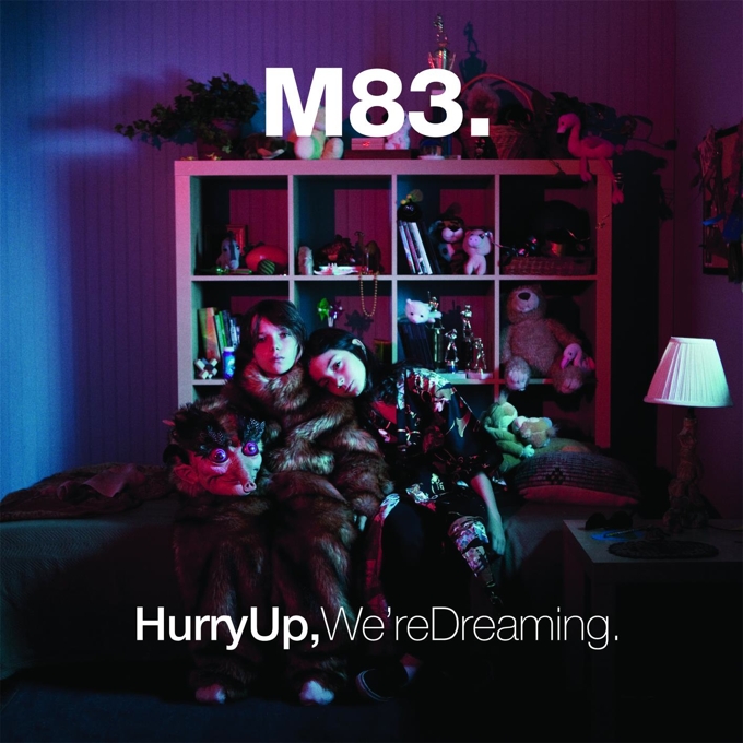 M83 - Hurry Up, We're Dreaming M83 - Hurry Up, We're Dreaming